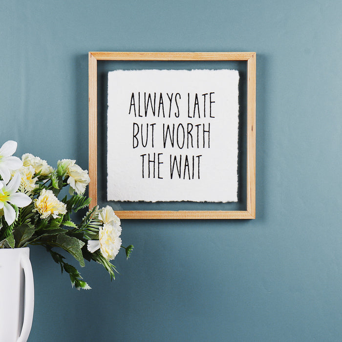 Always Late But Worth The Wait Decorative Acrylic Glass Sign